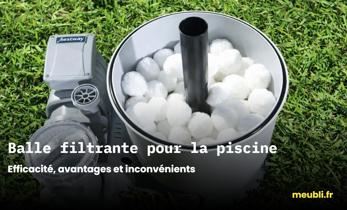 Balle filtrante piscine avis : efficacité, avantages et inconvénients