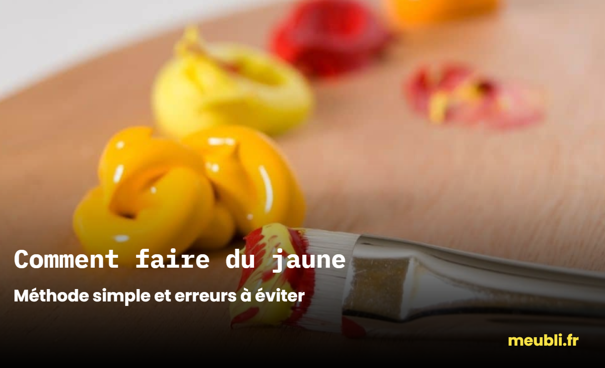 Comment faire du jaune avec deux couleurs : méthode simple et erreurs à éviter